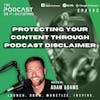 Ep192: Protecting Your Content Through Podcast Disclaimer