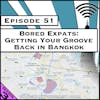 Bored Expats: Getting Your Groove Back in Bangkok [Season 3, Episode 51]