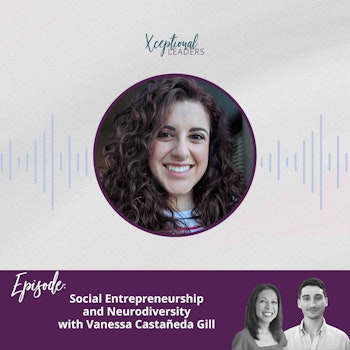 Social Entrepreneurship and Neurodiversity with Vanessa Castañeda Gill