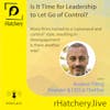 Is It Time for Leadership to Let Go of Control?