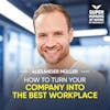 How To Turn Your Company Into The Best Workplace - Alexander Müller