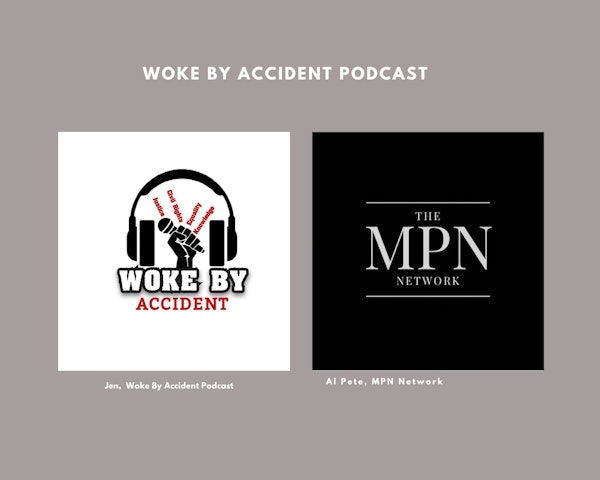 Woke By Accident Podcast Episode 84- Guest, Mr. Al Pete