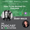 Ep151: How To Get Booked On Podcasts - Brandy Whalen
