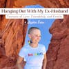 Hanging Out With My Ex-Husband: Textures of Love, Friendship, and Family