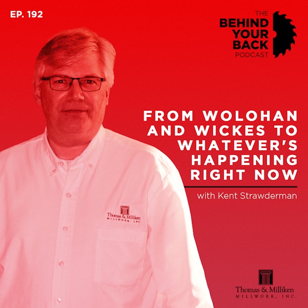 Ep. 192 :: Kent Strawderman: From Wolohan and Wickes to Whatever's Happening Right Now