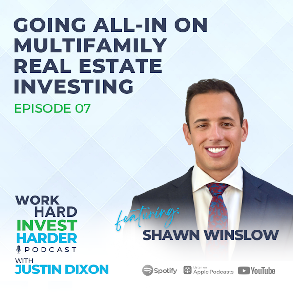 EP07 | Going All-In on Multifamily Real Estate Investing with Shawn Winslow