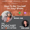 Ep51: How To Be Yourself On Your Show - Michael Ham