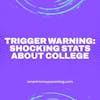 TRIGGER WARNING: Shocking Stats About College