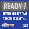 Before You Buy That Tascam Mixcast 4...