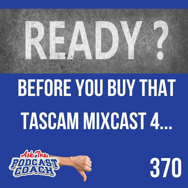 Before You Buy That Tascam Mixcast 4...
