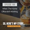 Ep188: When The Home Office Isn't Working