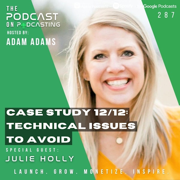 Ep287: Case Study 12/12: - Technical Issues To Avoid - Julie Holly