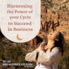 Harnessing the Power of your Cycle to Succeed in Business