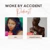 Woke By Accident Podcast- Ep. 114- Guest, AnjaAfreeca- Journey to Africa