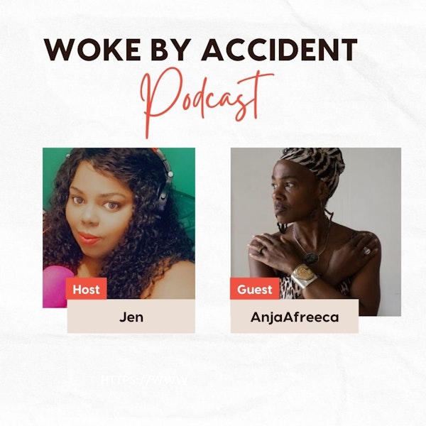 Woke By Accident Podcast- Ep. 114- Guest, AnjaAfreeca- Journey to Africa