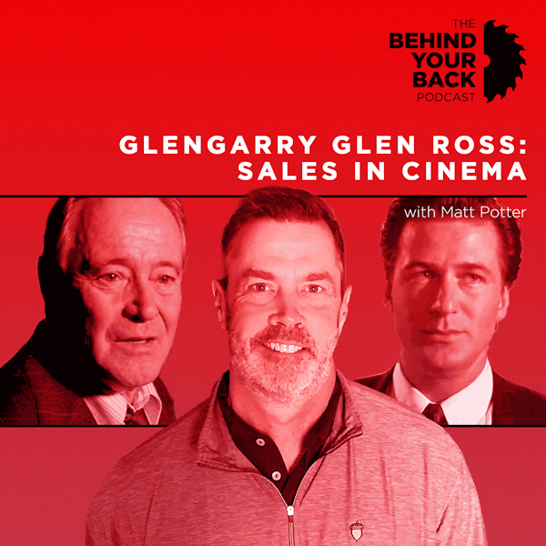233 :: Glengarry Glen Ross: Sales in Cinema with Matt Potter