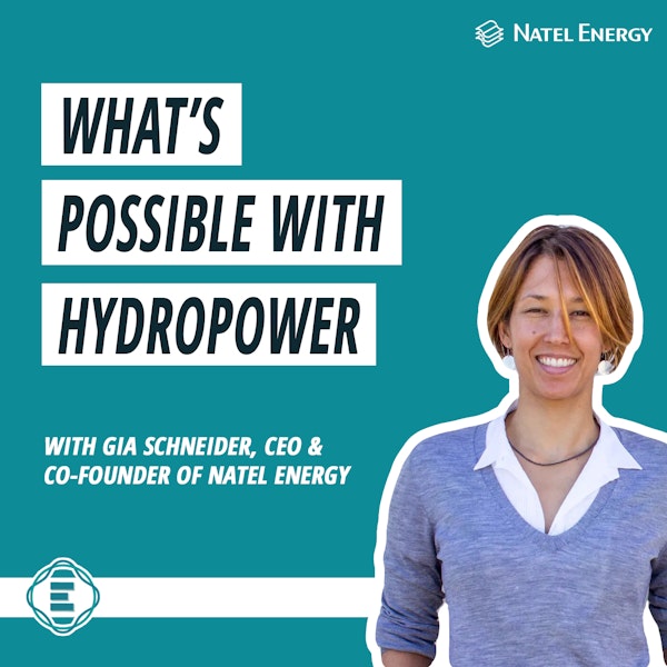 #243 - What's Possible with Hydropower, with Gia Schneider of Natel Energy