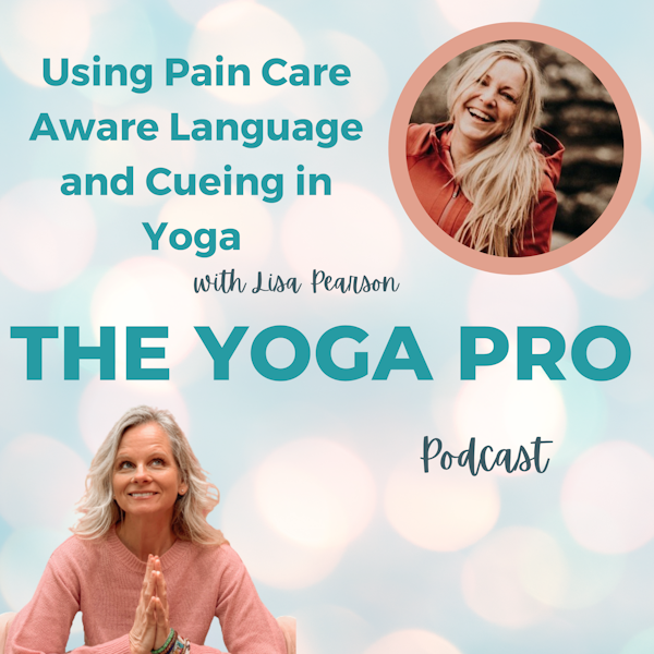 Using Pain Care Aware Language and Cueing in Yoga with Lisa Pearson