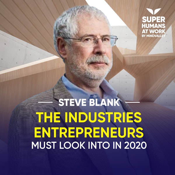 The Industries Entrepreneurs Must Look Into In 2020 - Steve Blank