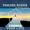 Taking Risks that Change Your Life