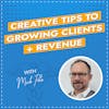 Creative Tips to Growing Clients + Revenue with Mick Polo