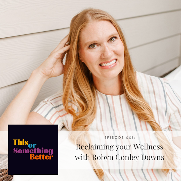 EP 1: Reclaiming your Wellness with Robyn Conley Downs