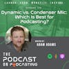 Ep120: Dynamic vs. Condenser Mic: Which Is Best for Podcasting?