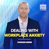 Dealing With Workplace Anxiety - Charles Linden