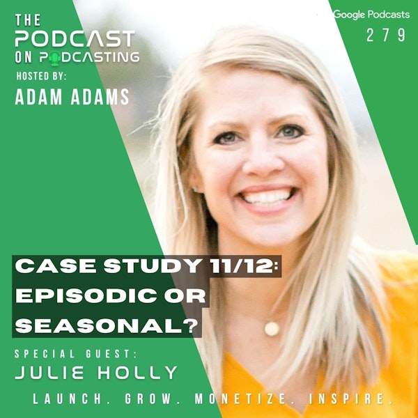 Ep279: Case Study 11/12: - Episodic Or Seasonal? - Julie Holly