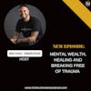 E303: Mental Wealth, healing and breaking free of Trauma | CPTSD and Trauma Healing Coach