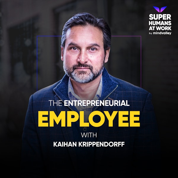 The Entrepreneurial Employee — Kaihan Krippendorff