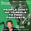 Ep384: People Don't Go To Reels To Find Podcasts