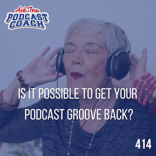 Is It Possible to Get Your Podcast Groove Back?