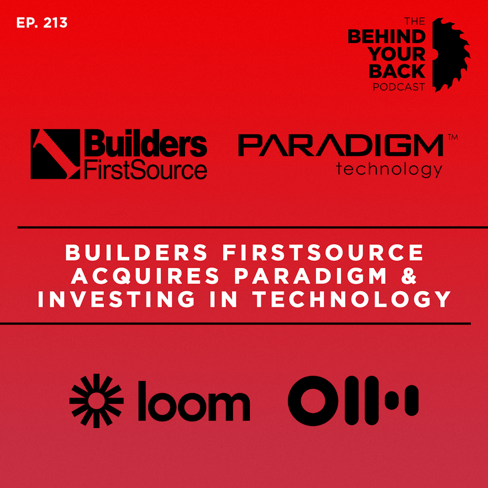 Ep. 213 :: Builders FirstSource Acquires Paradigm and Investing in Technology