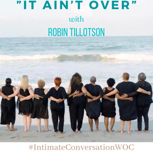 Embrace Life: It Ain't Over - How to Embrace Life Over 50 with Robin Tillotson