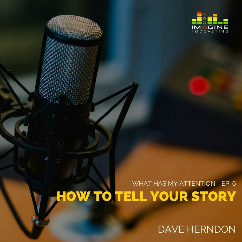 Ep. 6 Dave Herndon: How to Tell Your Story