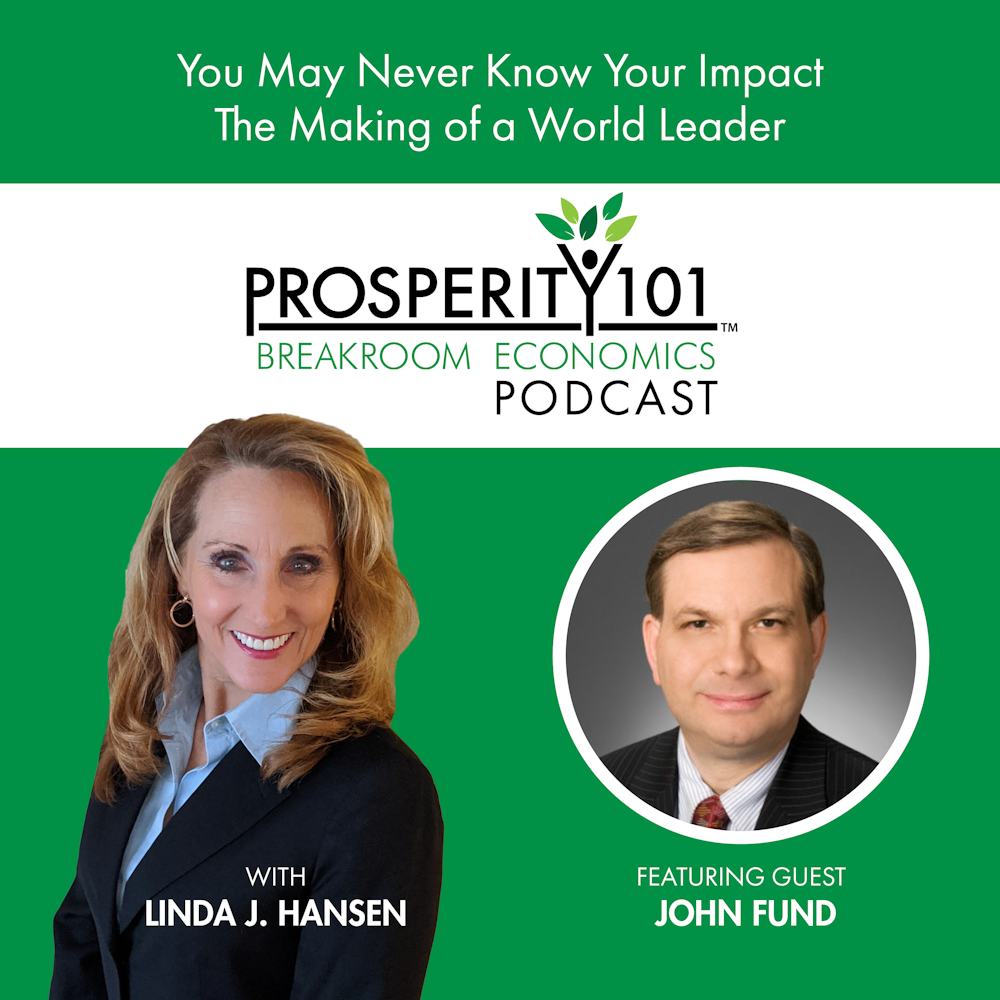 You May Never Know Your Impact - The Making of a World Leader - with John Fund [Ep. 113]