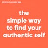 154. The Simple Way to Find Your Authentic Self