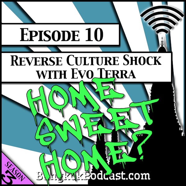 Reverse Culture Shock with Evo Terra [Season 3, Episode 10]