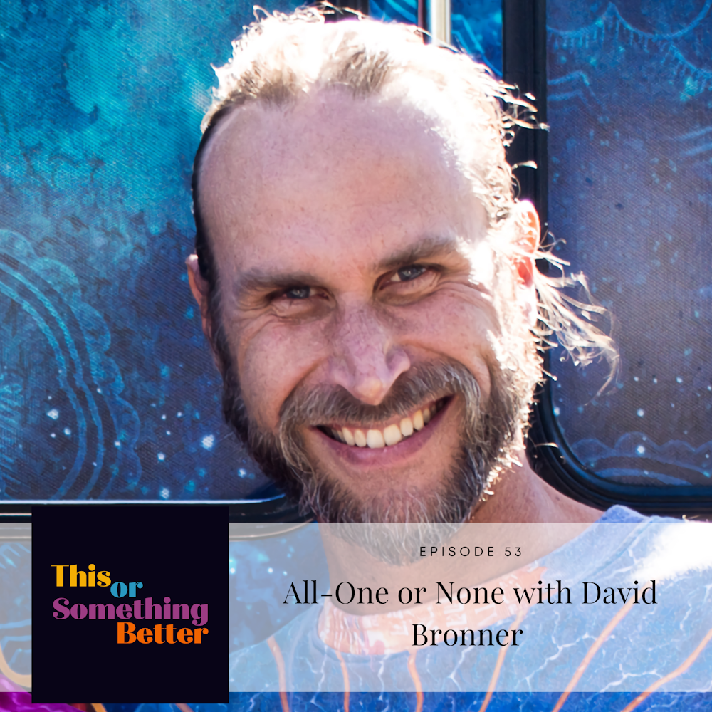 Ep 53: All-One or None with David Bronner