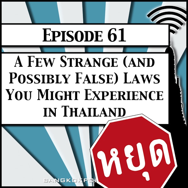 A Few Strange (and Possibly False) Laws You Might Experience in Thailand [Season 2, Episode 61]