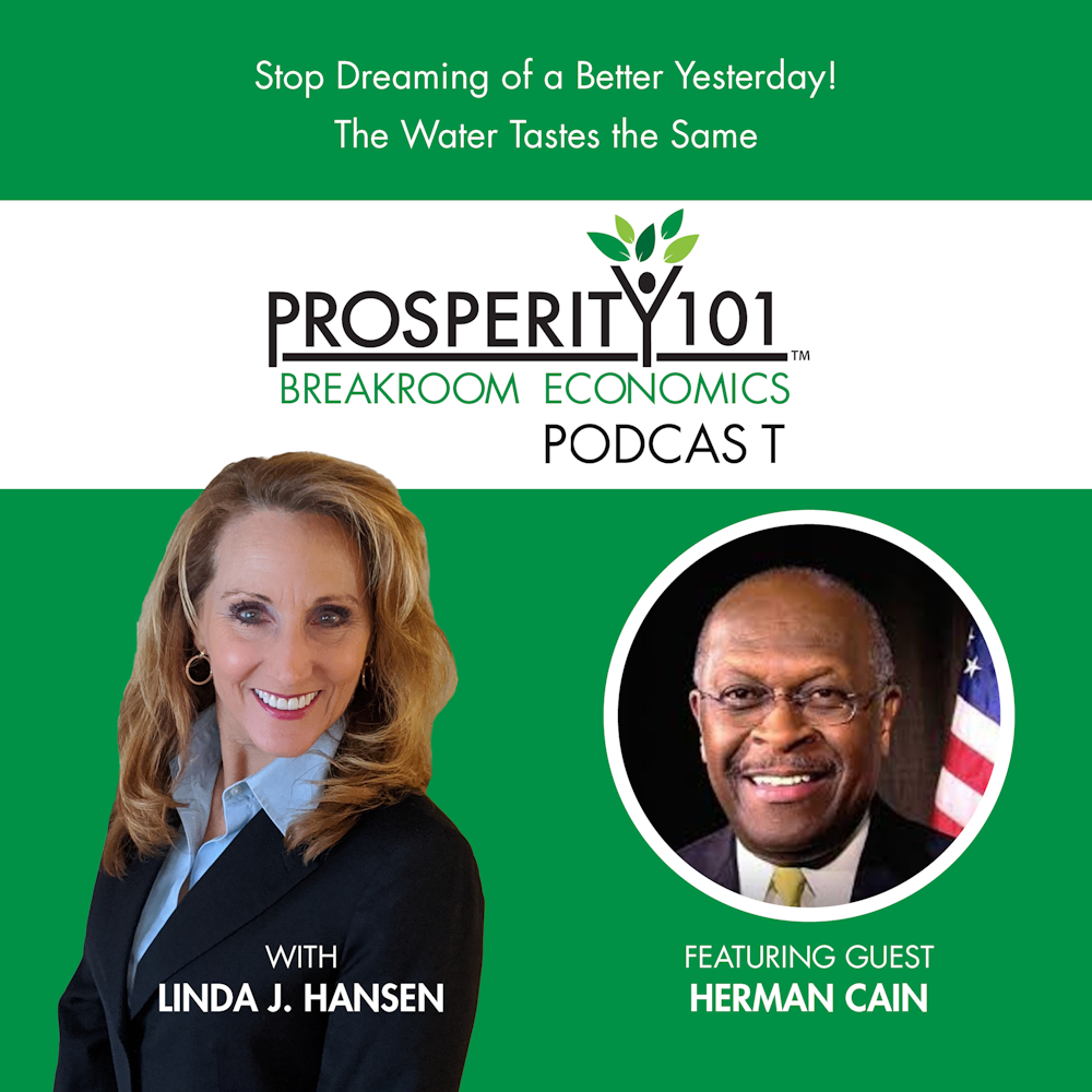 Stop Dreaming of a Better Yesterday! The Water Tastes the Same – with Herman Cain [Ep. 25]
