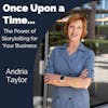 064: Once Upon a Time... The Power of Storytelling for Your Business feat. Andria Taylor