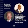 How To Raise Unlimited Money for Your Deals without Ever Asking for Money with Jay Conner - Episode 226