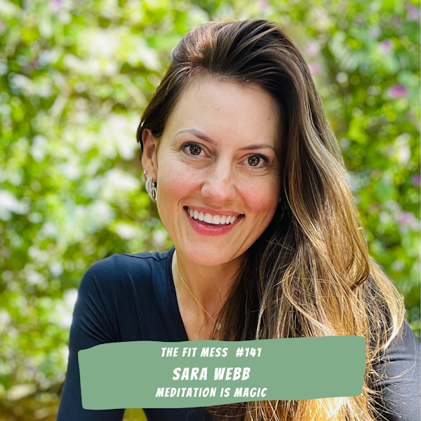 How To Process Stress, Improve Daily Happiness, And Be The Best Version Of Yourself Through The Magic Of Meditation With Sara Webb