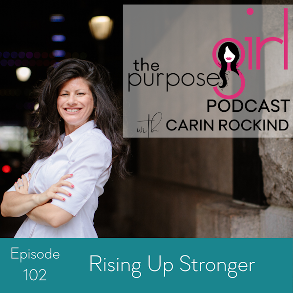 The PurposeGirl Podcast Episode 102: Rising Up Stronger