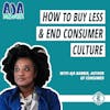 #233 - How to Buy Less, Buy Better, and End Consumer Culture, with Aja Barber