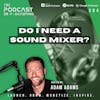Ep304: Do I Need A Sound Mixer?