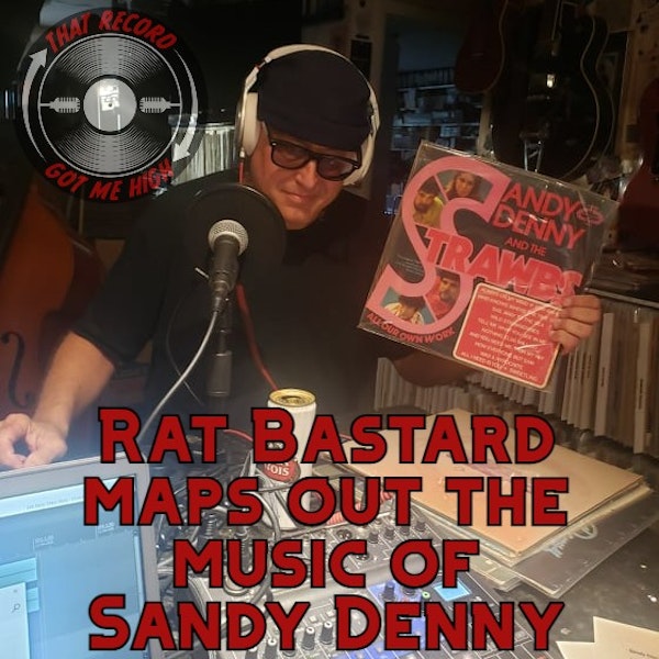 S5E212 - The Essential Sandy Denny with Frank 'Rat Bastard' Falestra