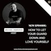 E328: How to let your guard down and love yourself | CPTSD and Trauma Coach